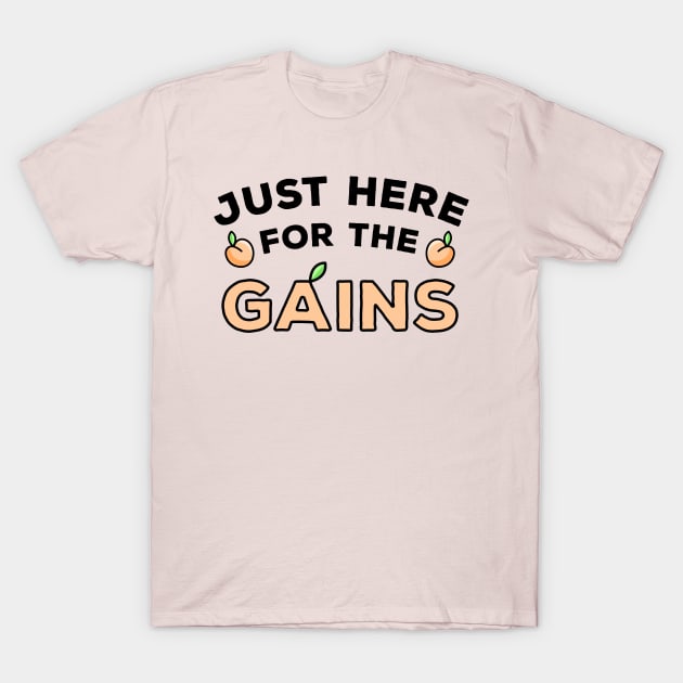 Just Here For The Gains T-Shirt by imotvoksim